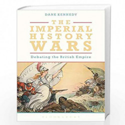 The Imperial History Wars: Debating the British Empire by Dane Kennedy Book-9781474278867