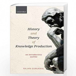 History and Theory of Knowledge Production: An Introductory Outline by Rajan Gurukkal Book-9780199490363