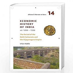 A People`s History of India 14   Economic History of India, AD 12061526, The Period of the Delhi: Economic History of India, Ad 