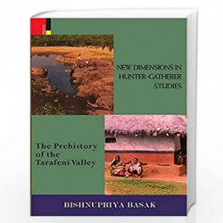 New Dimensions in Hunter-Gatherer Studies: The Prehistory of the Tarafeni Valley by Bishnupriya Basak Book-9789386552426