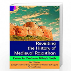 Revisiting the History of Medieval Rajasthan: Essays for Professor Dilbagh Singh by Suraj Bhan Bhardwaj Book-9789386552228