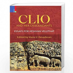 Clio and Her Descendants: Essays in Honour of Kesavan Veluthat by na Book-9789386552969