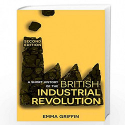 A Short History of the British Industrial Revolution by Emma Griffin Book-9781352003109