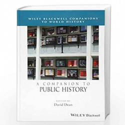 A Companion to Public History (Wiley Blackwell Companions to World History) by Dean Book-9781118508947