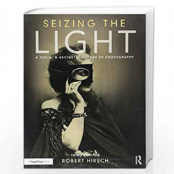 Seizing the Light: A Social & Aesthetic History of Photography by Robert Hirsch Book-9781138944251