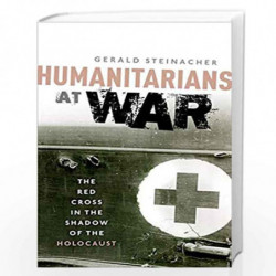 Humanitarians at War: The Red Cross in the Shadow of the Holocaust by Gerald Steinacher Book-9780198704935
