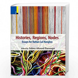 Histories, Regions, Nodes Essays For Rattan Lal Hangloo by Salma Ahmed Farooqui Book-9789384092832