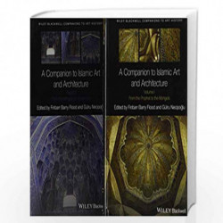 A Companion to Islamic Art and Architecture: 2 Volume Set (Blackwell Companions to Art History) by Gulru Necipoglu
