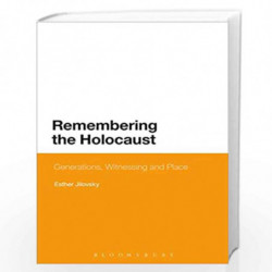 Remembering the Holocaust: Generations, Witnessing and Place by Esther Jilovsky Book-9781350025134