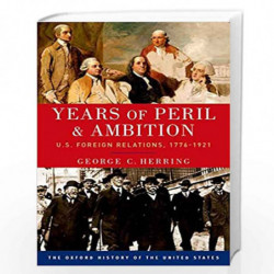 Years of Peril and Ambition: U.S. Foreign Relations, 1776-1921 (Oxford History of the United States) by George C. Herring Book-9