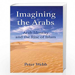 Imagining the Arabs: Arab Identity and the Rise of Islam by Peter Webb Book-9781474426435