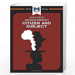 An Analysis of Mahmood Mamdani's Citizen and Subject: Contemporary Africa and the Legacy of Late Colonialism (The Macat Library)