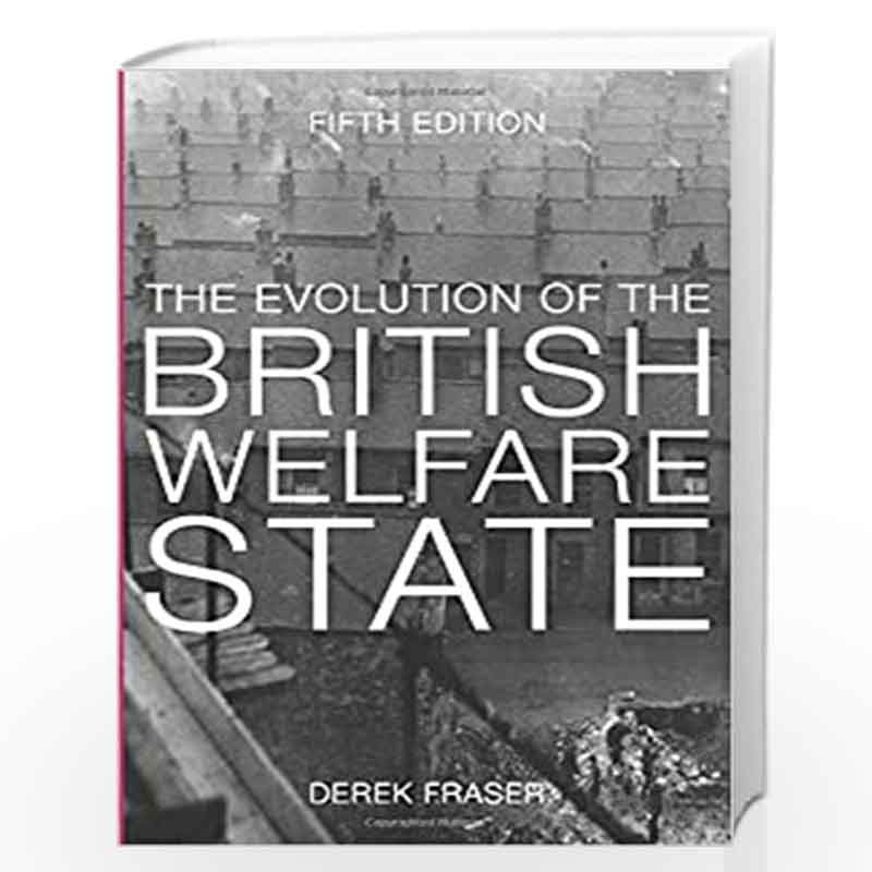 The Evolution of the British Welfare State: A History of Social Policy since the Industrial Revolution by Derek Fraser Book-9781
