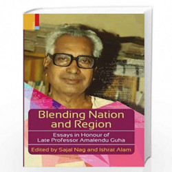 Blending Nation and Region: Essays in Honour of Late Professor Amalendu Guha by Sajal Nag Book-9789386552730
