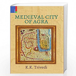 Medieval City of Agra by K.K. Trivedi Book-9789386552402