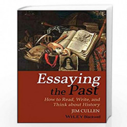 Essaying the Past: How to Read, Write, and Think about History by Jim Cullen Book-9781119111900