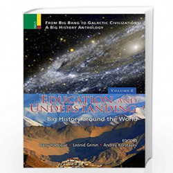 Education and Understanding (Big History Around the World) - Vol. 2 (From Big Bang to Galactic Civilization: a Big History Antho