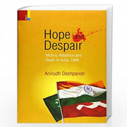 Hope and Despair: Mutiny, Rebellion and Death in India, 1946 by Deshpande Anirudh Book-9789384082871
