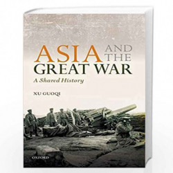 Asia and the Great War: A Shared History (The Greater War) by Xu Guoqi Book-9780199658190