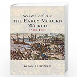 War and Conflict in the Early Modern World: 1500 - 1700 (War and Conflict Through the Ages) by Brian Sandberg Book-9780745646039