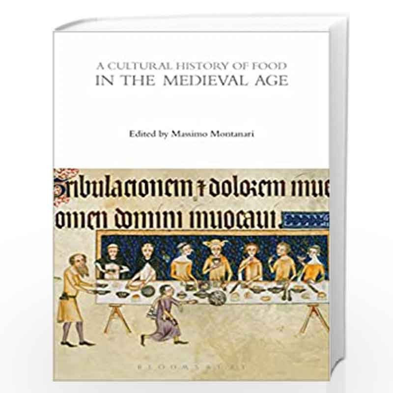 A Cultural History of Food in the Medieval Age (The Cultural Histories Series) by Massimo Montanari Book-9781474269919