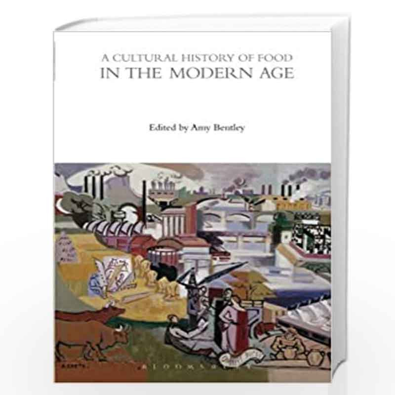 A Cultural History of Food in the Modern Age: 6 (The Cultural Histories Series) by Amy Bentley Book-9781474270045