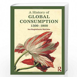 A History of Global Consumption: 1500 - 1800 by Ina Baghdiantz McCabe Book-9780415507929