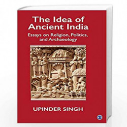 The Idea of Ancient India: Essays on Religion, Politics and Archaeology (Sage01 120319) by Upinder Singh Book-9789351506461