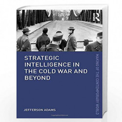 Strategic Intelligence in the Cold War and Beyond (The Making of the Contemporary World) by Jefferson Adams Book-9780415782074