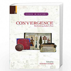 Convergence: Rethinking India's Past (Issues in History) by Radhika Seshan Book-9789380607054