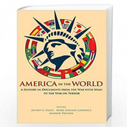 America in the World: A History in Documents from the War with Spain to the War on Terror (America in the World, 16) by Jeffrey 