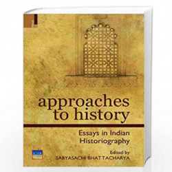 Approaches to History: Essays in Indian Historiography by Sabyaschi Bhattacharya Book-9789380607863