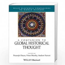 A Companion to Global Historical Thought: 19 (Wiley Blackwell Companions to World History) by Prasenjit Duara