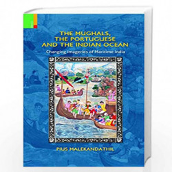 The Mughals, the Portuguese and the Indian Ocean by Pius Malekandathil Book-9789384082208