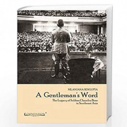 A Gentlemans Word: The Legacy of Subhas Chandra Bose in Southeast Asia by Sengupta Book-9789382264651
