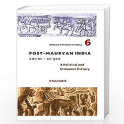 A People`s History of India 6  Post Mauryan India, 200 BC  AD 300 by Irfan Habib Book-9789382381297