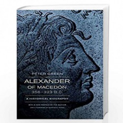 Alexander of Macedon, 356323 BC  A Historical Biography by Peter Green