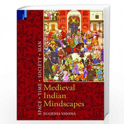 Medieval Indian Mindscapes: Space, Time, Society, Man by Eugenia Vanina Book-9789380607191