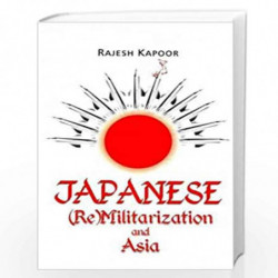 Japanese (Re)Militarization and Asia by Rajesh Kapoor Book-9788182744899