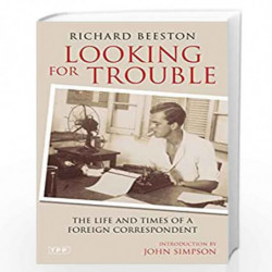Looking for Trouble: The Life and Times of a Foreign Correspondent (Tauris Parke Paperbacks) by Richard Beeston Book-97818451127