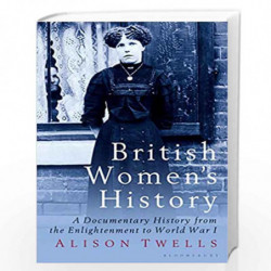 British Women's History: A Documentary History from the Enlightenment to World War I: v. 44 (International Library of Historical