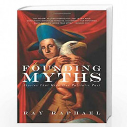 Founding Myths: Stories that Hide Our Patriotic Past by Ray Raphael Book-9781595580733