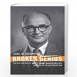Broken Genius: The Rise and Fall of William Shockley, Creator of the Electronic Age (Macmillan Science) by Joel N. Shurkin Book-