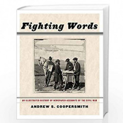 Fighting Words: An Illustrated History of Newspaper Accounts of the Civil War by Andrew Coopersmith Book-9781595581419
