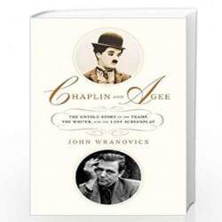 Chaplin and Agee: The Untold Story of the Tramp, the Writer, and the Lost Screenplay by John Wranovics Book-9781403968661
