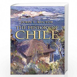 The History of Chile (Palgrave Essential Histories Series) by John L. Rector Book-9781403962577
