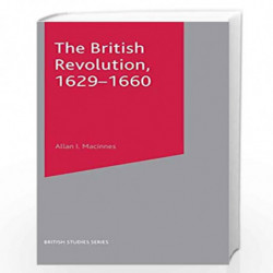 The British Revolution, 1629-60 (British Studies Series) by Allan I. MacInnes Book-9780333597491