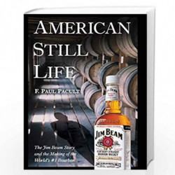 American Still Life: The Jim Beam Story and the Making of the World's #1 Bourbon by Paul Pacult Book-9780471444077