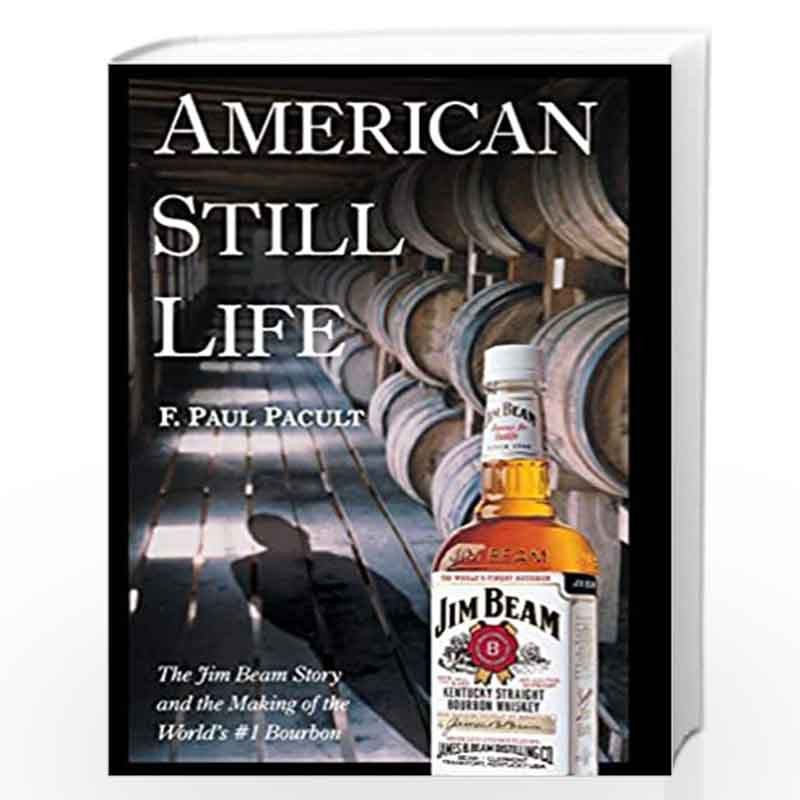 American Still Life: The Jim Beam Story and the Making of the World's #1 Bourbon by Paul Pacult Book-9780471444077