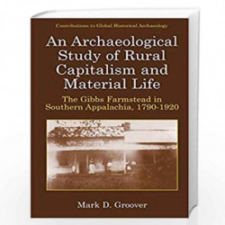 An Archaeological Study of Rural Capitalism and Material Life: The Gibbs Farmstead in Southern Appalachia, 1790-1920 (Contributi